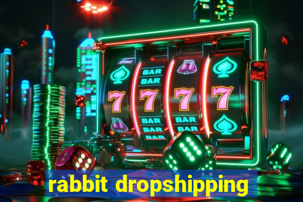 rabbit dropshipping